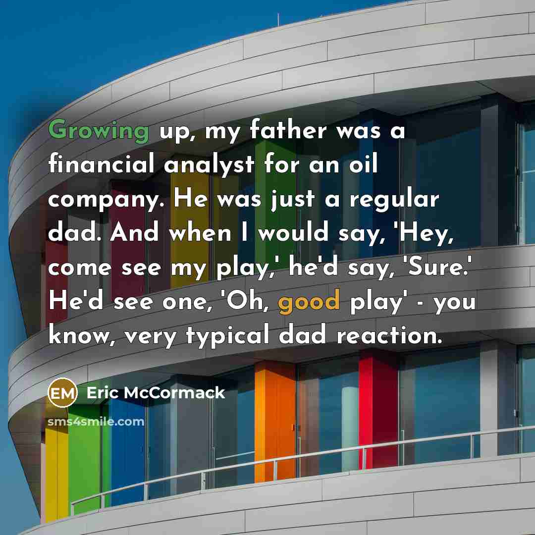 “Growing up, my father was a financial analyst for an…” quote by Eric McCormack