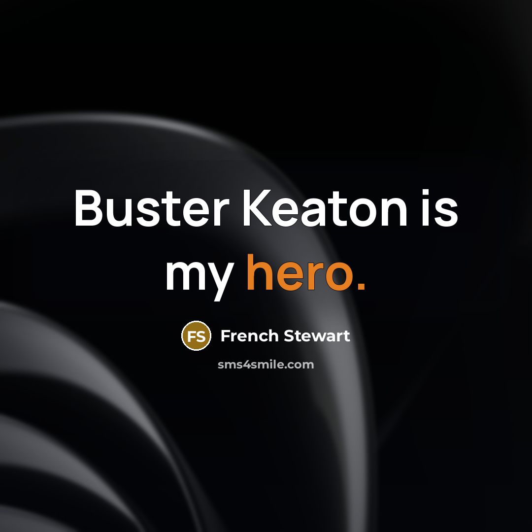“Buster Keaton is my hero.…” quote by French Stewart