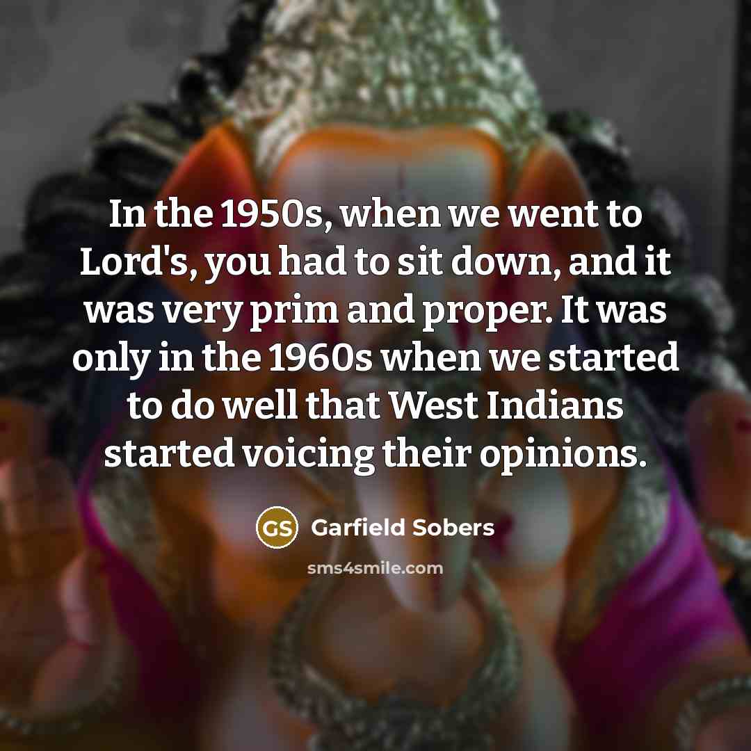“In the 1950s, when we went to Lord's, you had…” quote by Garfield Sobers