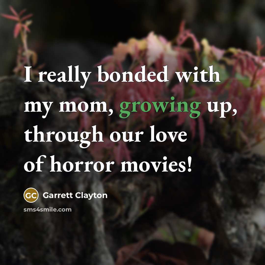 “I really bonded with my mom, growing up, through our…” quote by Garrett Clayton