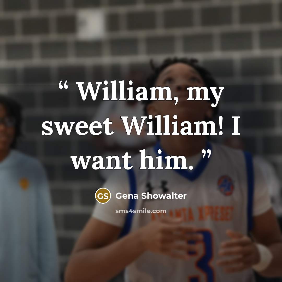 “William, my sweet William! I want him.” quote by Gena Showalter