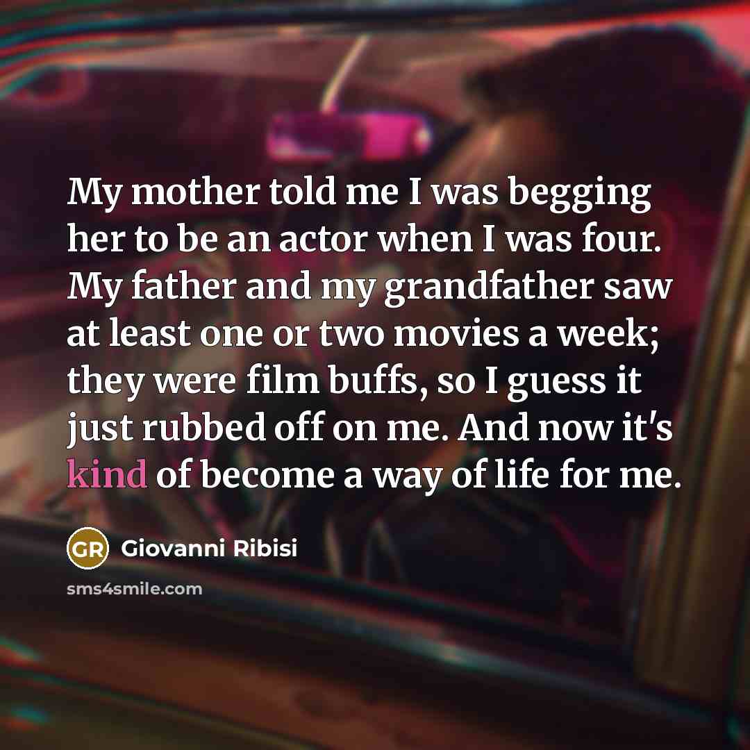 “My mother told me I was begging her to be…” quote by Giovanni Ribisi