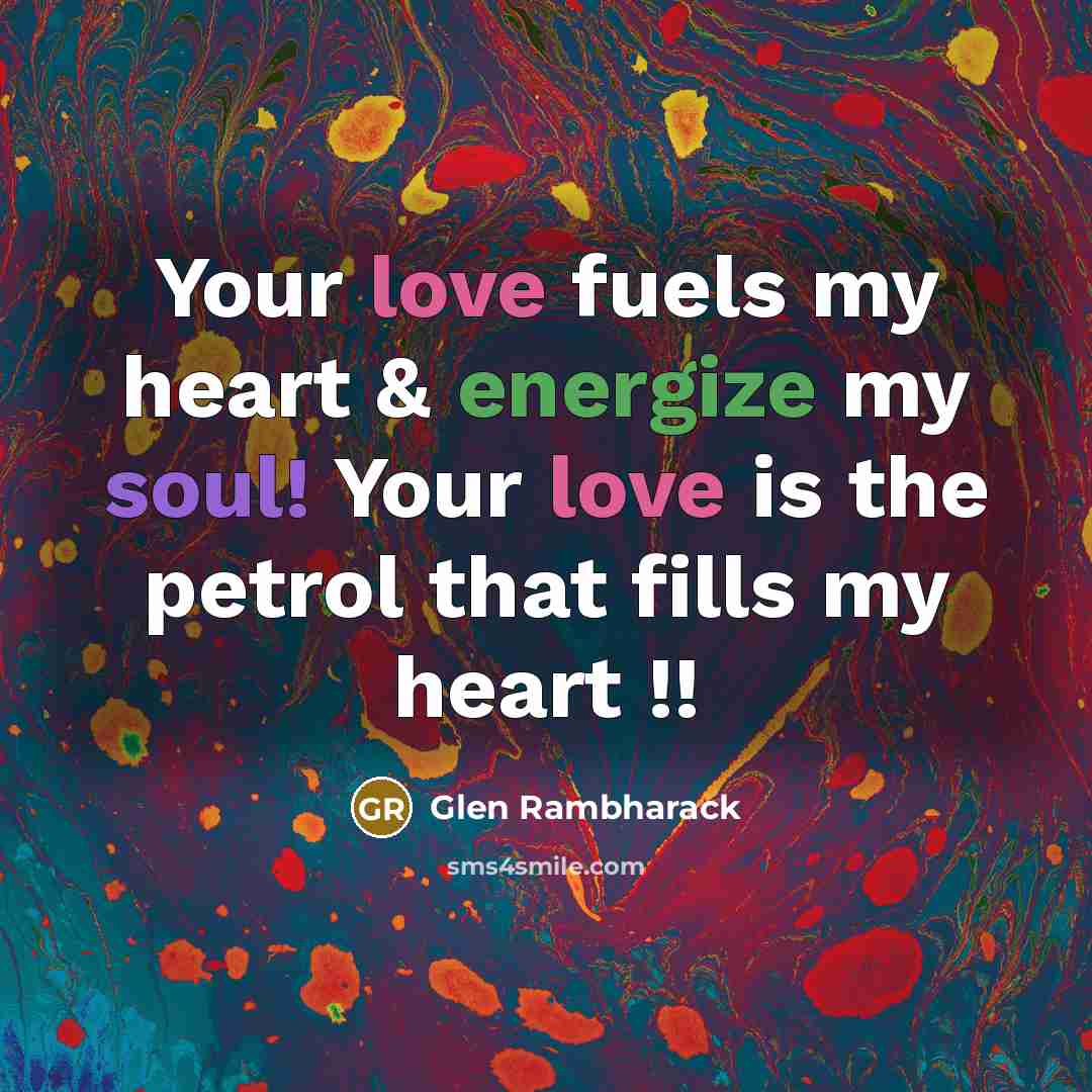 “Your love fuels my heart & energize my soul! Your…” quote by Glen Rambharack