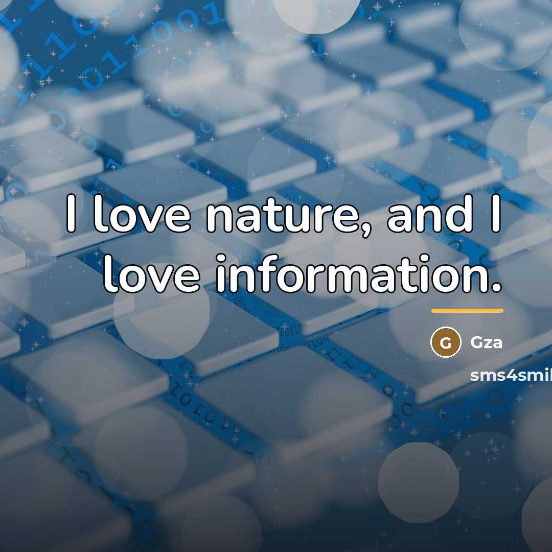 “I love nature, and I love information.…” quote by Gza