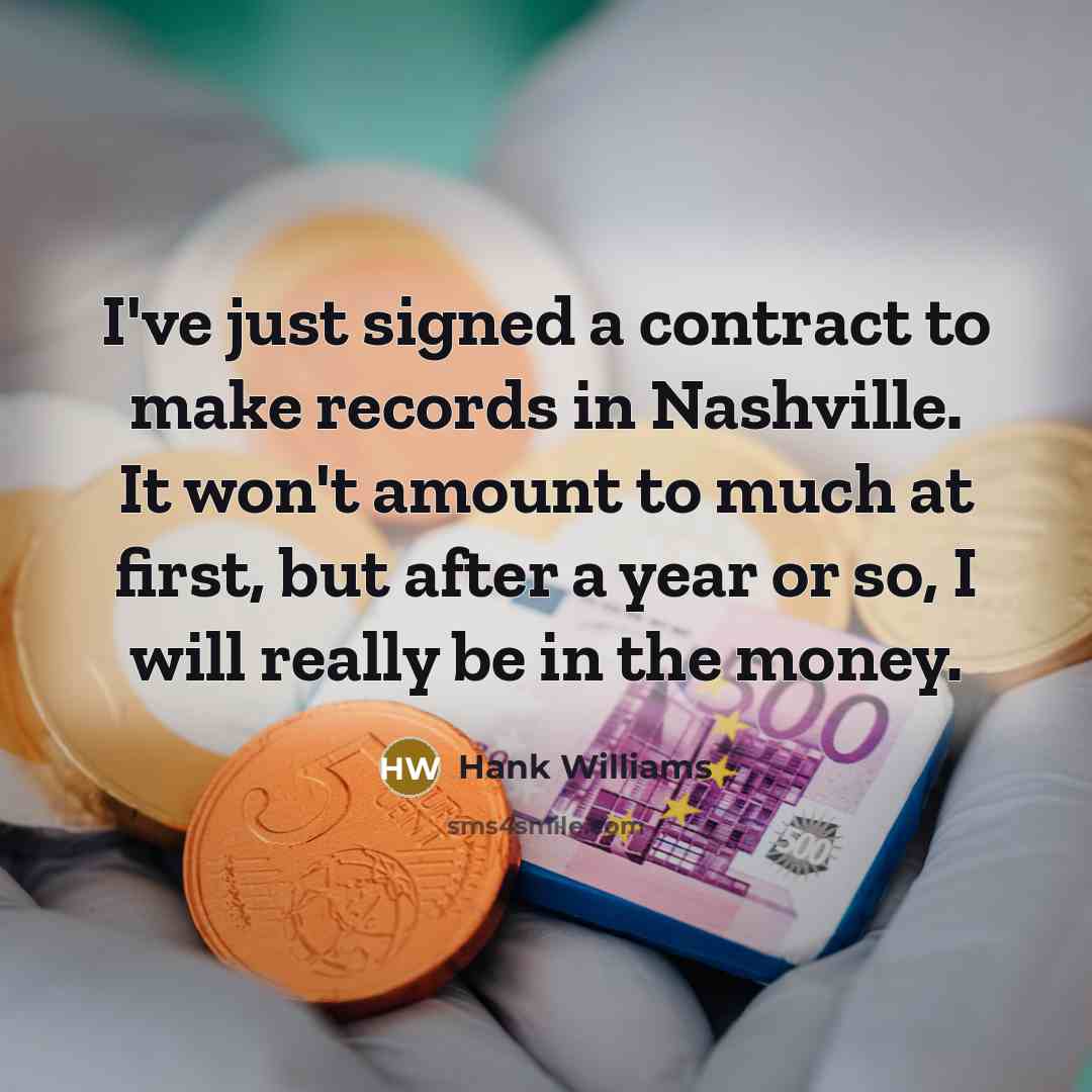 “I've just signed a contract to make records in Nashville.…” quote by Hank Williams