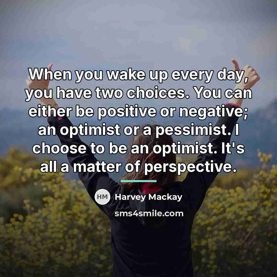 “When you wake up every day, you have two choices.…” quote by Harvey Mackay