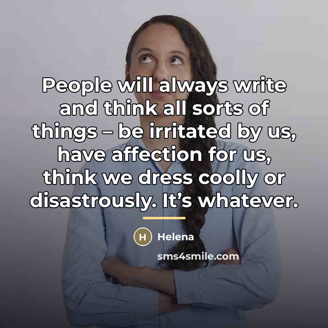 “People will always write and think all sorts of things…” quote by Helena