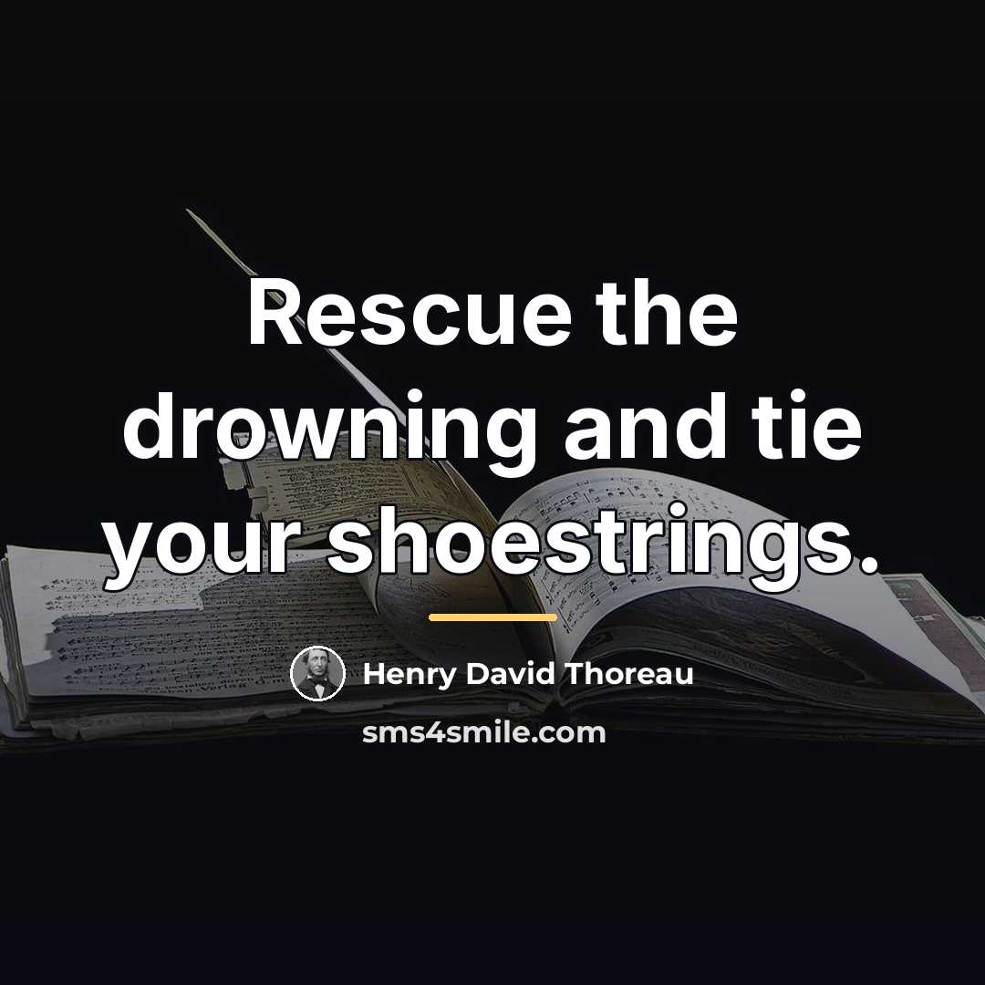 “Rescue the drowning and tie your shoestrings.…” quote by Henry David Thoreau