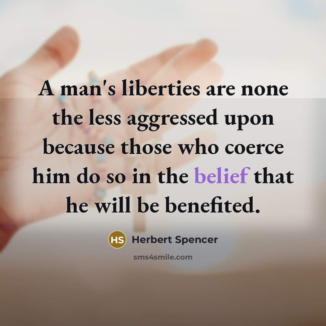 “A man's liberties are none the less aggressed upon because…” quote by Herbert Spencer