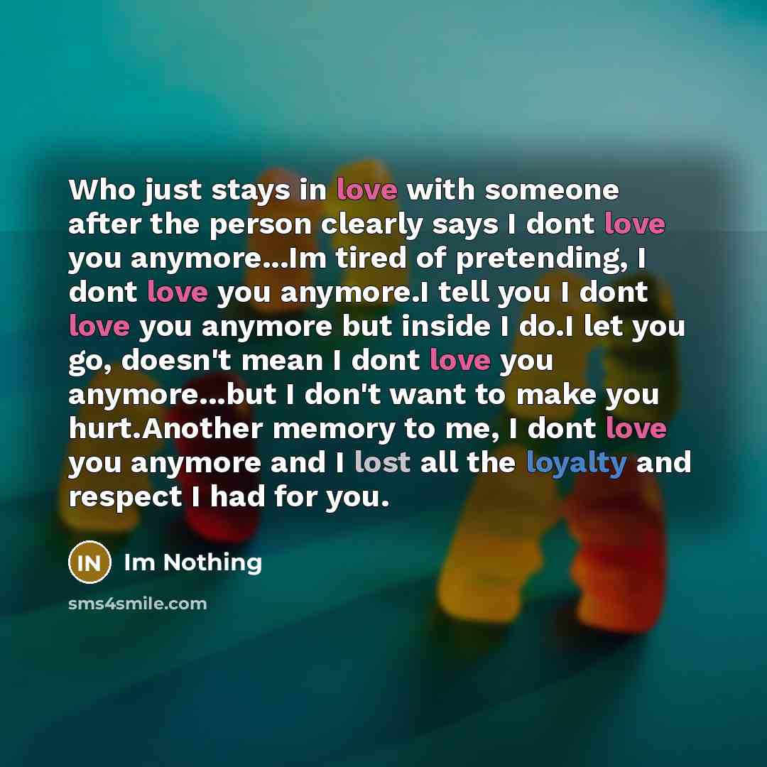 “Who just stays in love with someone after the person…” quote by Im Nothing