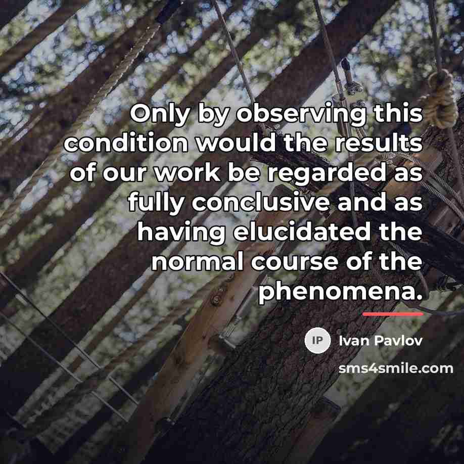 “Only by observing this condition would the results of our…” quote by Ivan Pavlov