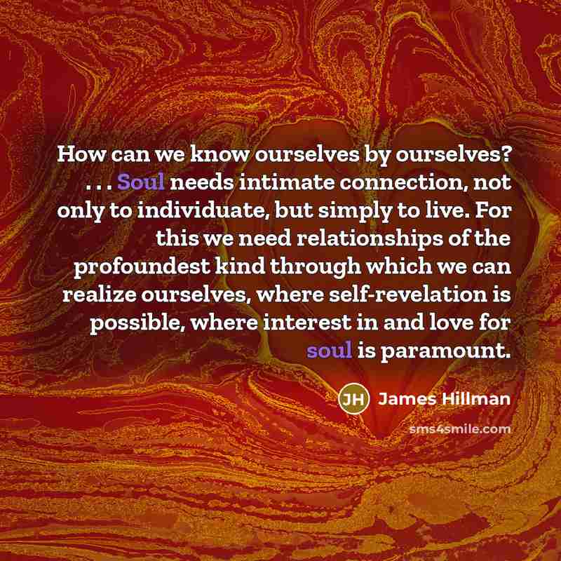 “How can we know ourselves by ourselves? . . .…” quote by James Hillman