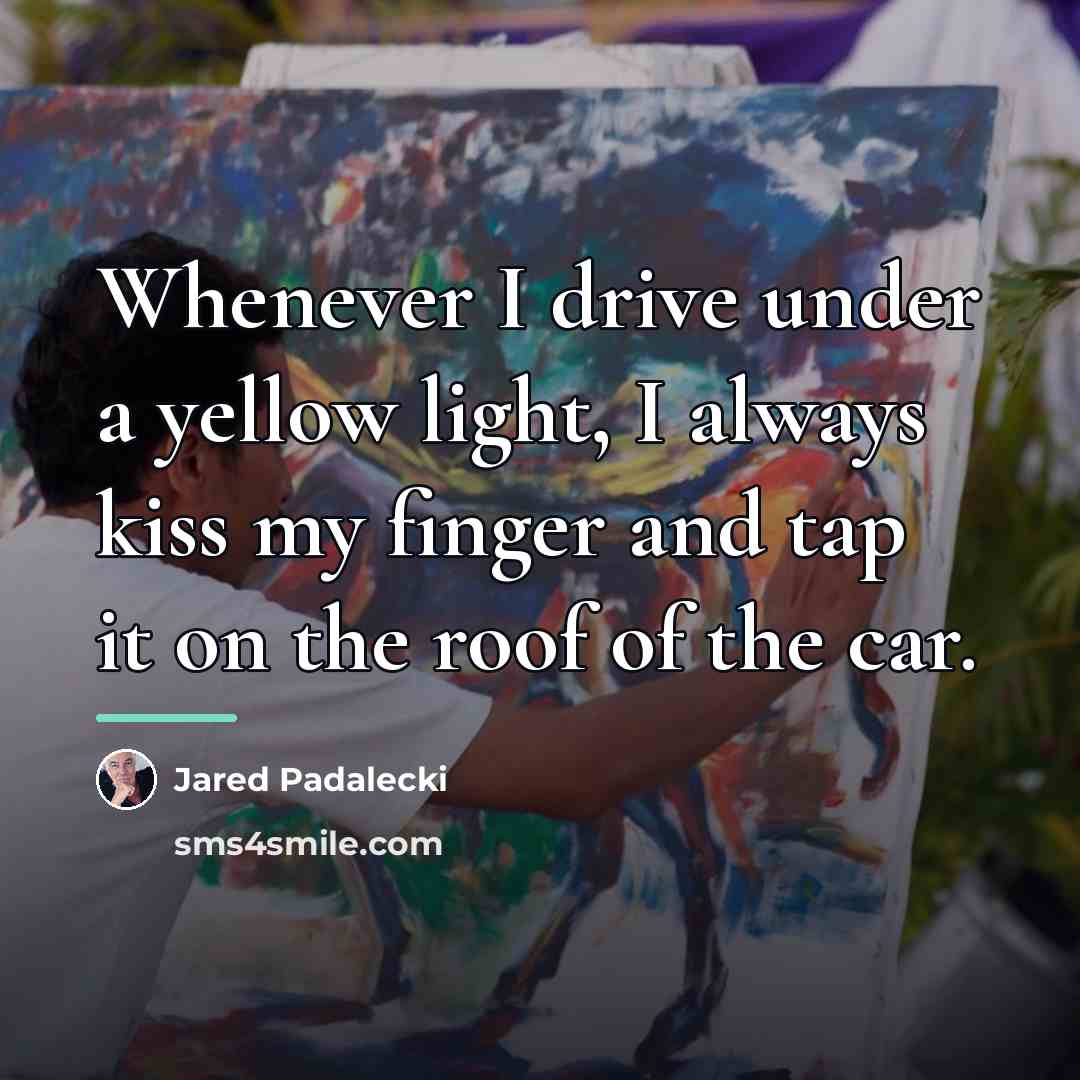 “Whenever I drive under a yellow light, I always kiss…” quote by Jared Padalecki