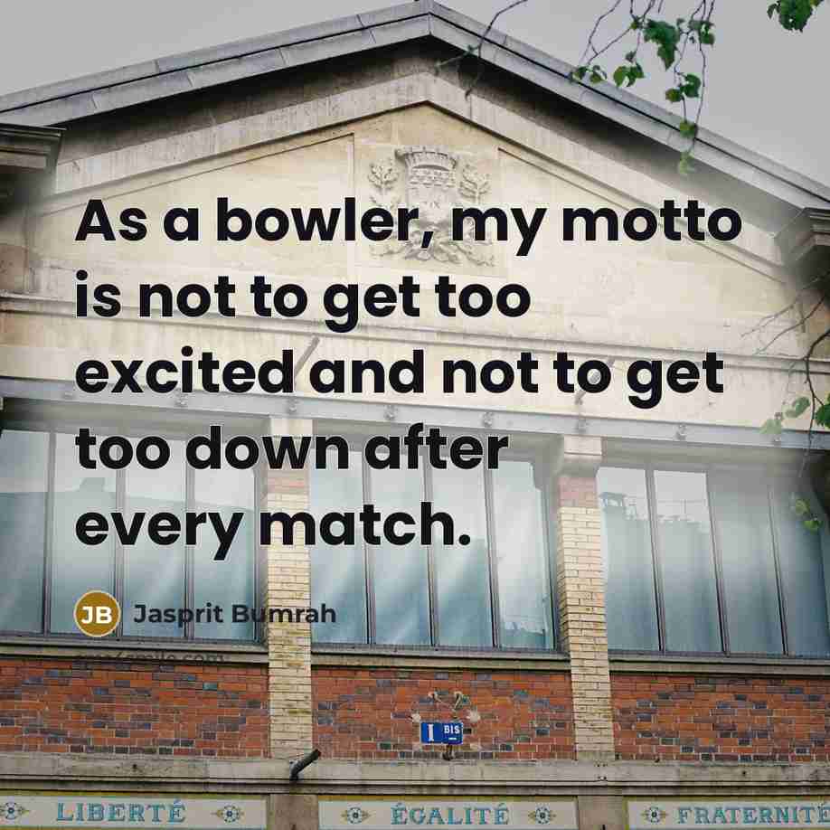 “As a bowler, my motto is not to get too…” quote by Jasprit Bumrah