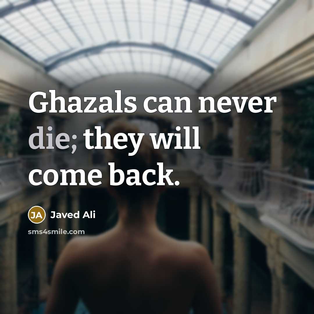 “Ghazals can never die; they will come back.…” quote by Javed Ali