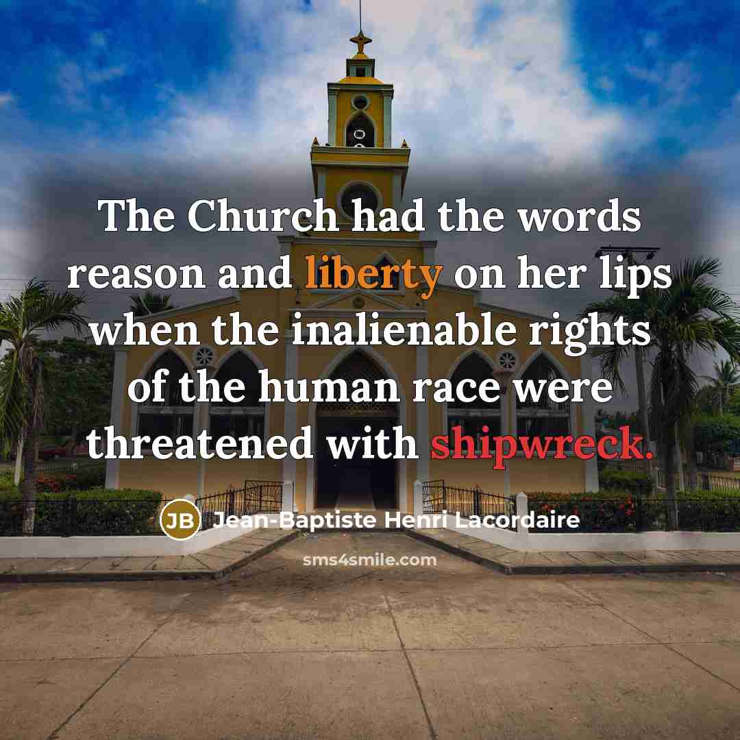 “The Church had the words reason and liberty on her…” quote by Jean-Baptiste Henri Lacordaire