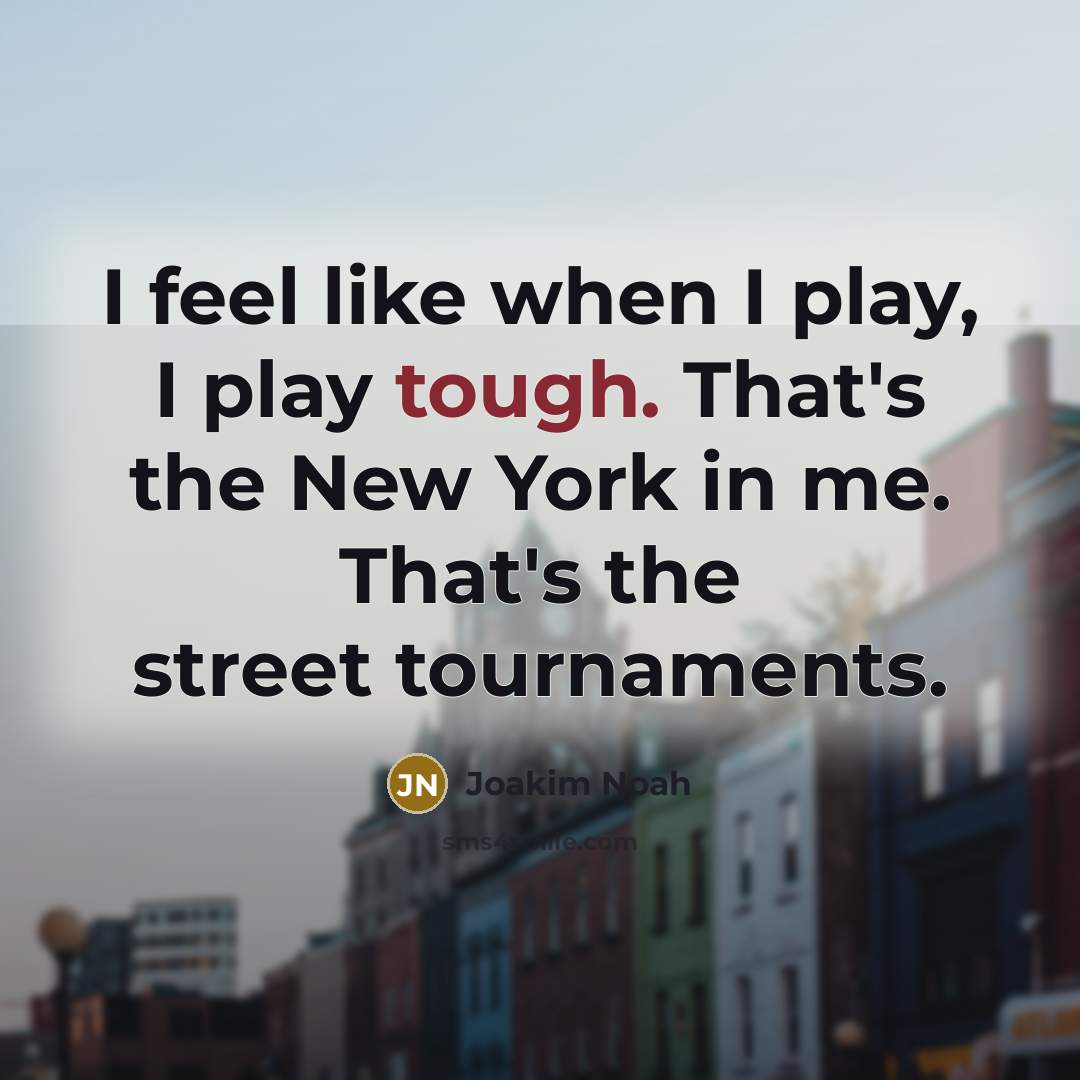 “I feel like when I play, I play tough. That's…” quote by Joakim Noah