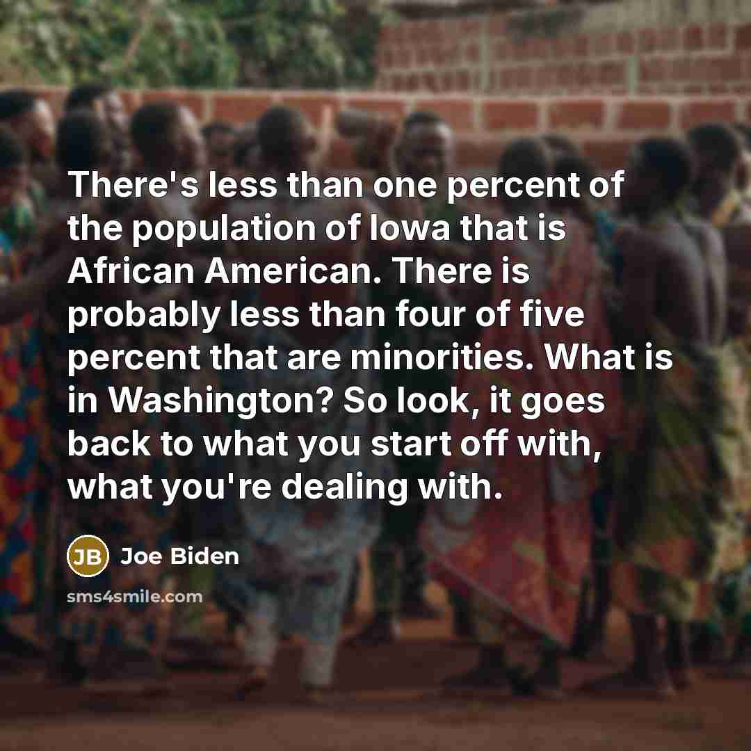 “There's less than one percent of the population of Iowa…” quote by Joe Biden