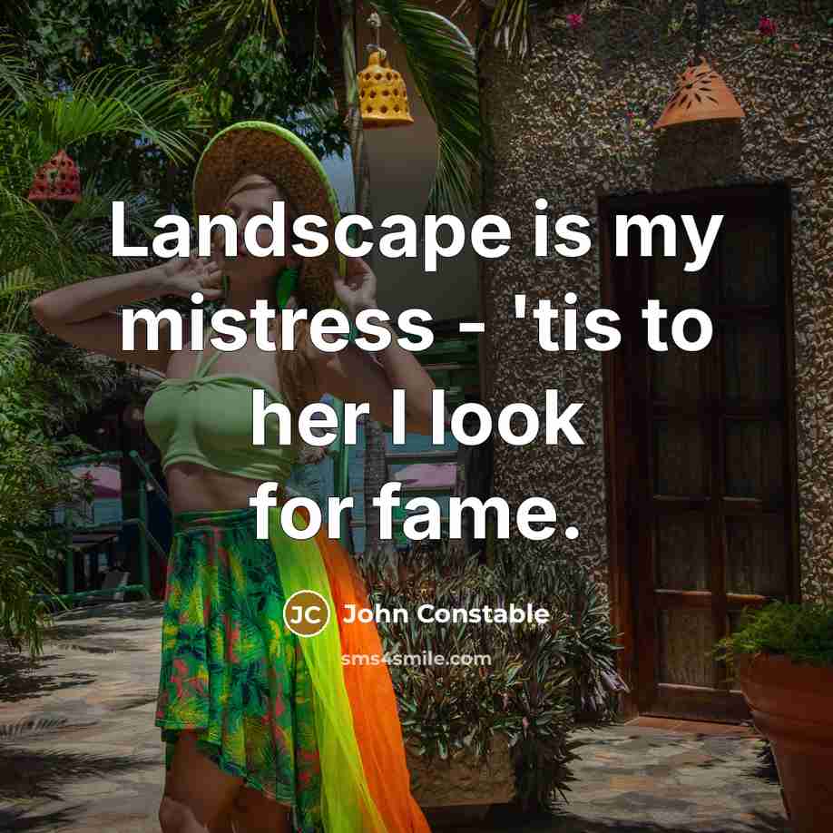 “Landscape is my mistress - 'tis to her I look…” quote by John Constable