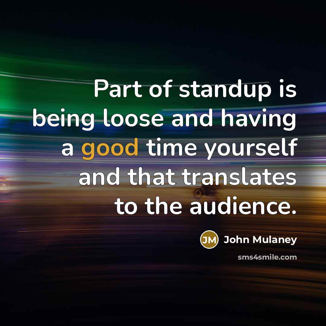 “Part of standup is being loose and having a good…” quote by John Mulaney