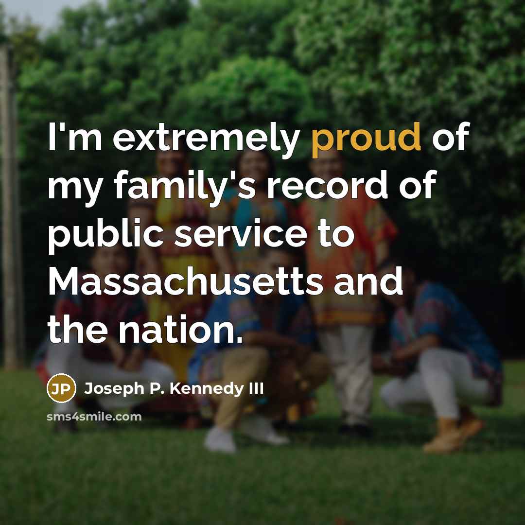 “I'm extremely proud of my family's record of public service…” quote by Joseph P. Kennedy III