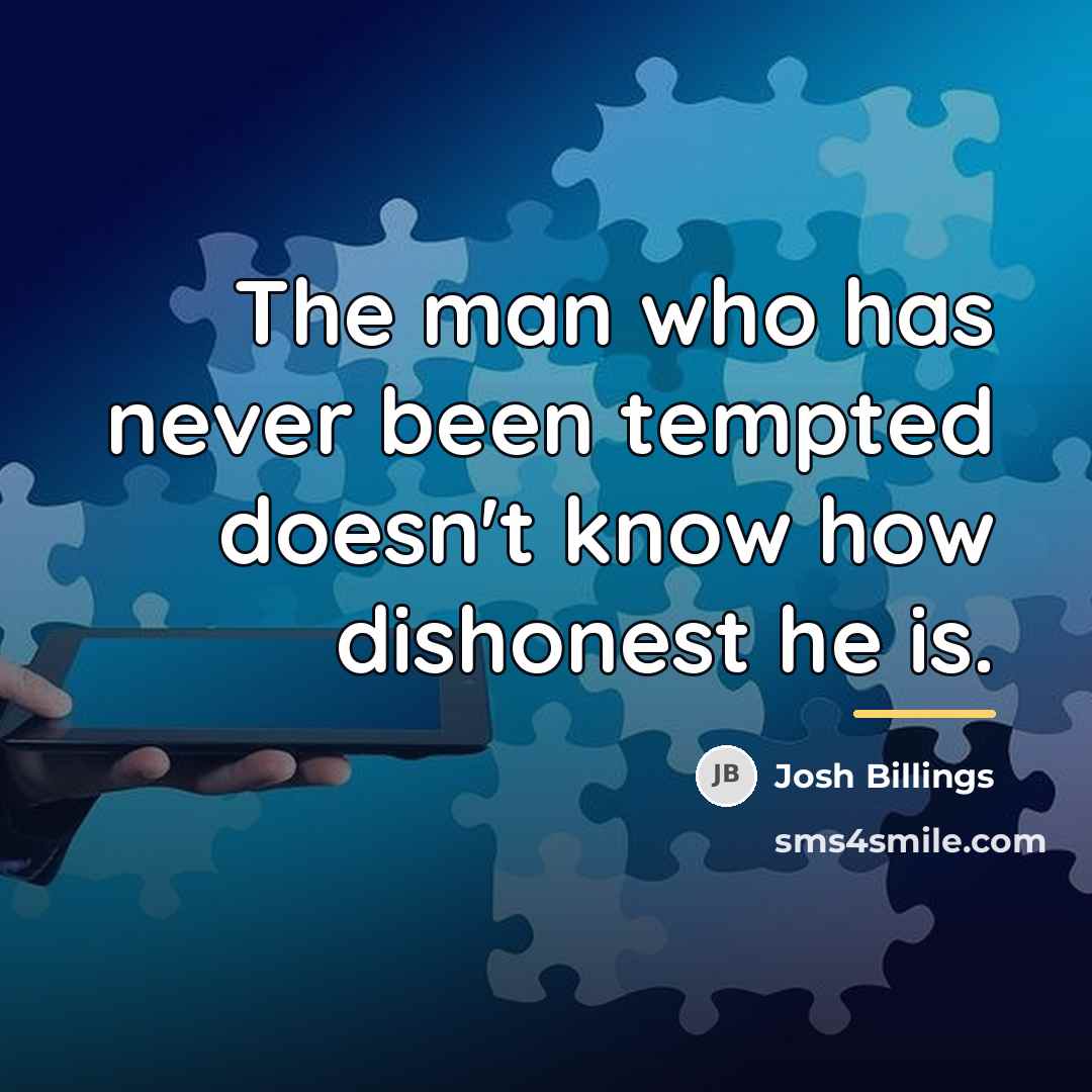 “The man who has never been tempted doesn't know how…” quote by Josh Billings