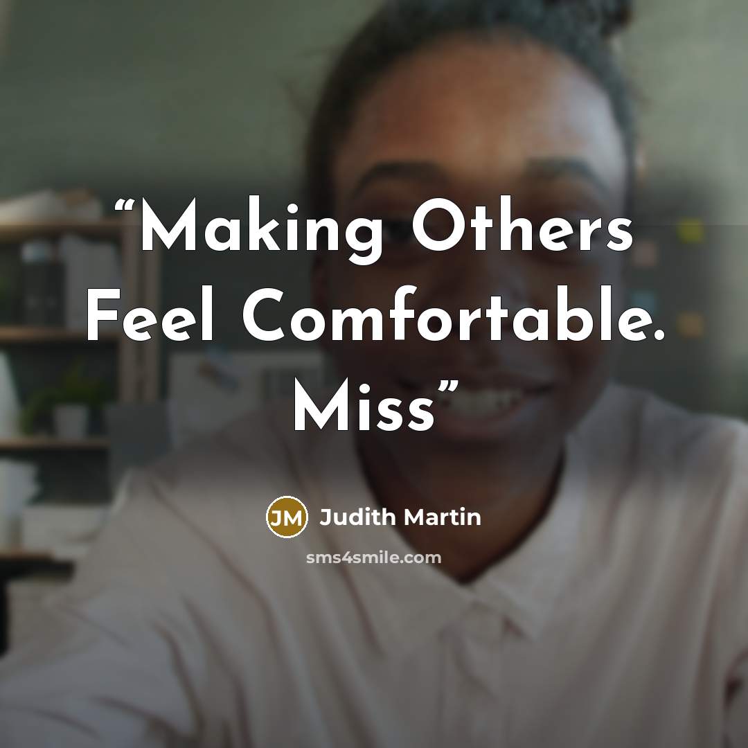 “Making Others Feel Comfortable. Miss” quote by Judith Martin
