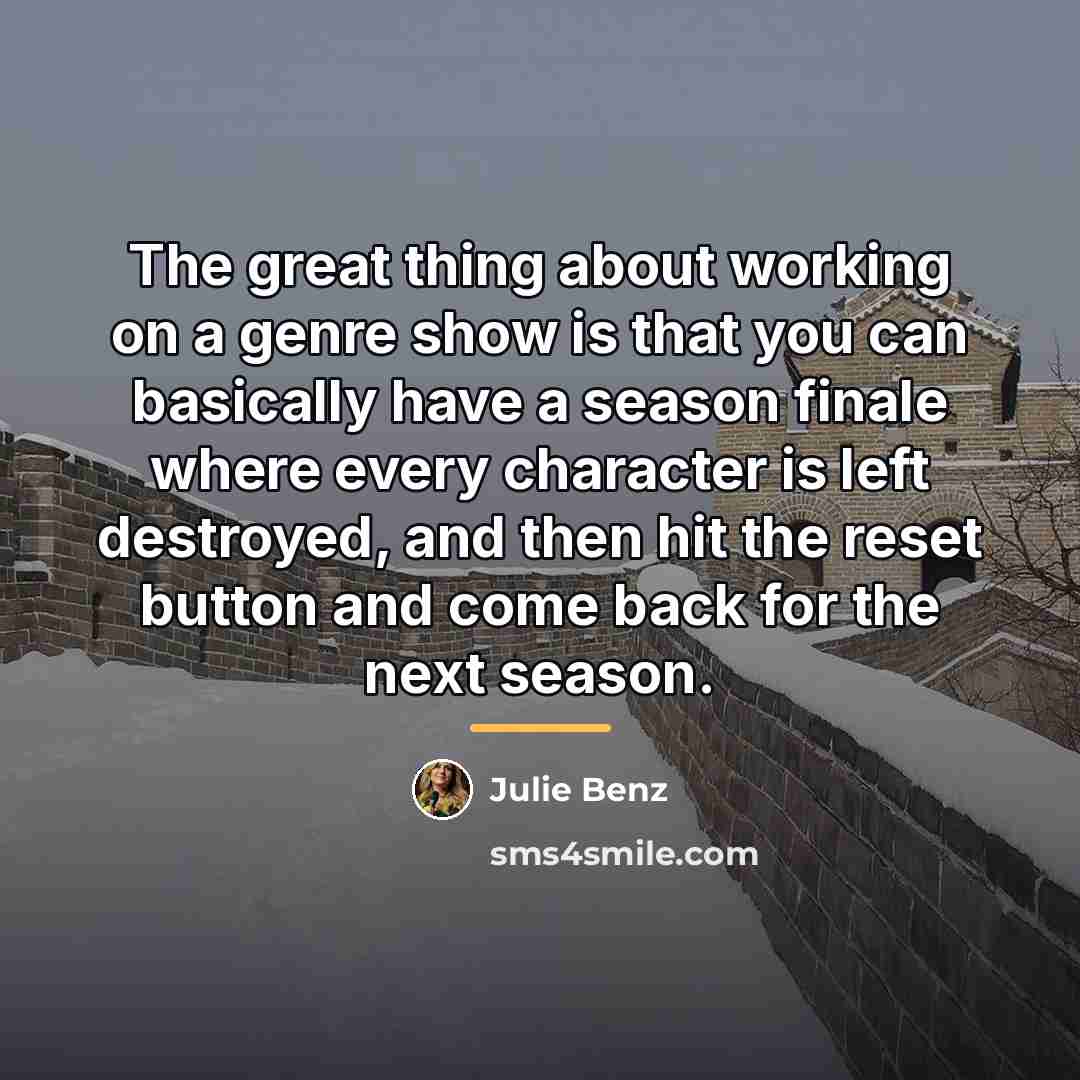 “The great thing about working on a genre show is…” quote by Julie Benz