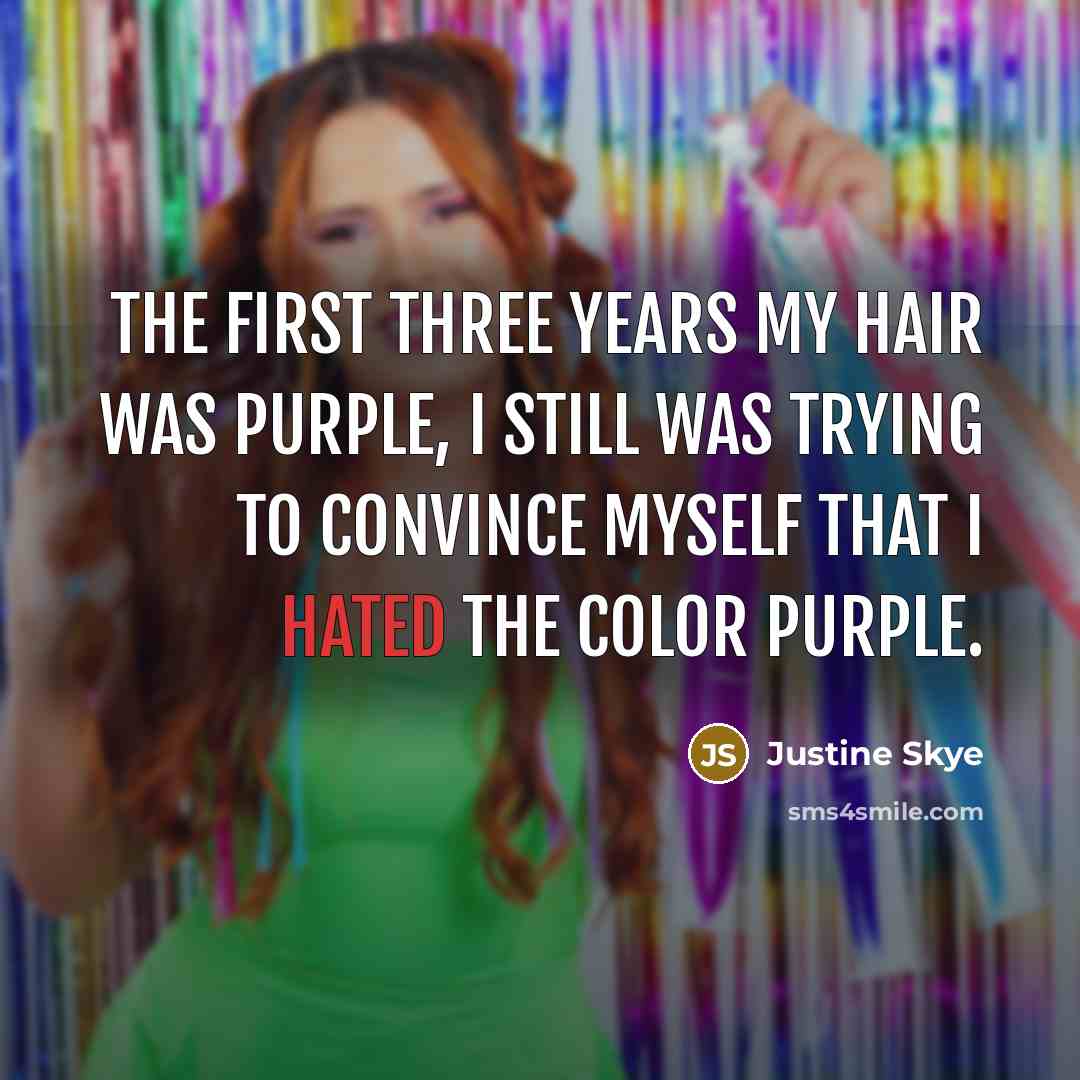 “The first three years my hair was purple, I still…” quote by Justine Skye