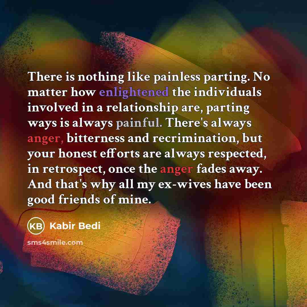 “There is nothing like painless parting. No matter how enlightened…” quote by Kabir Bedi