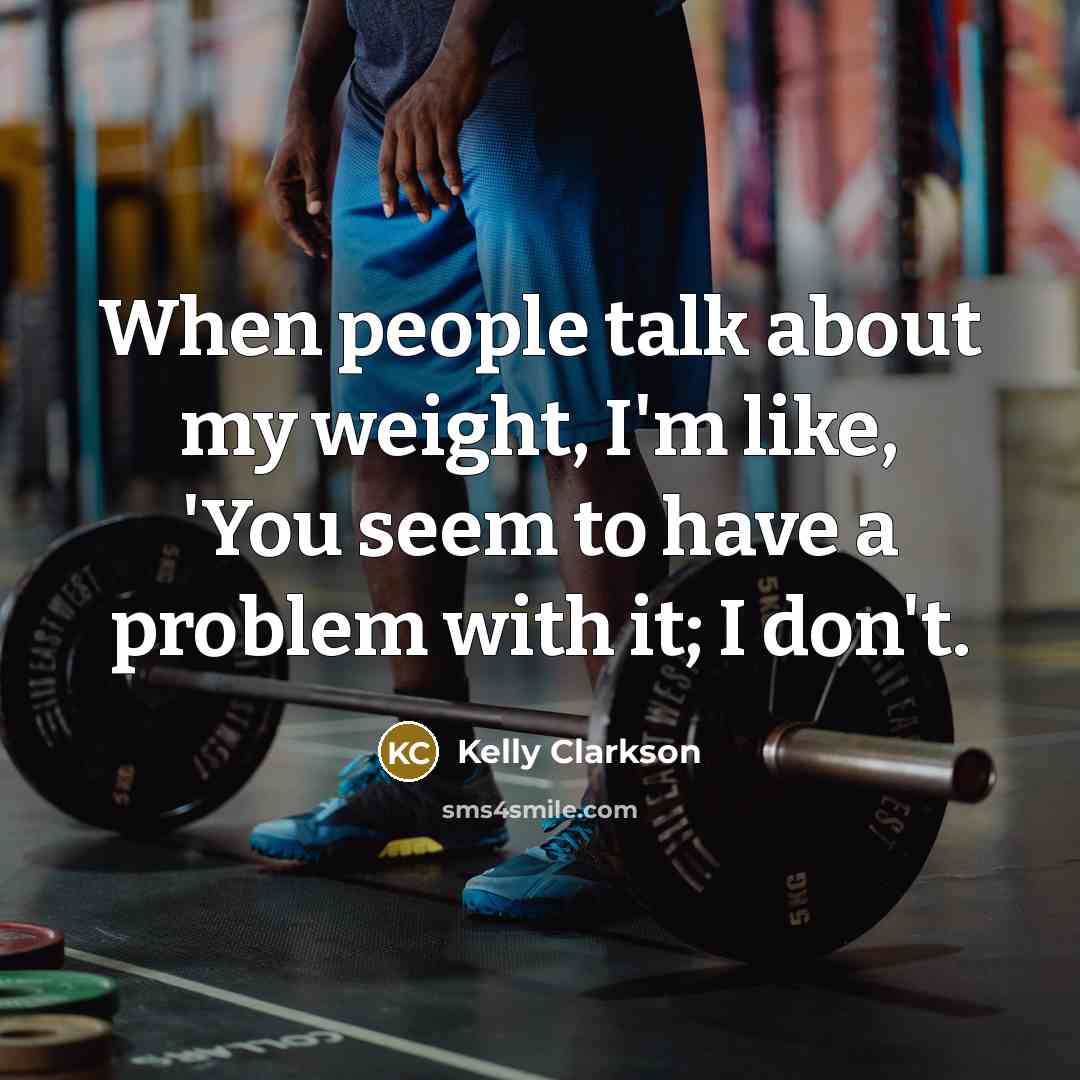 “When people talk about my weight, I'm like, 'You seem…” quote by Kelly Clarkson