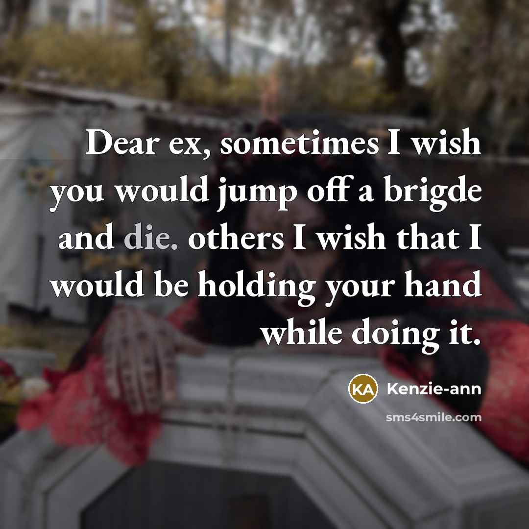 “Dear ex, sometimes I wish you would jump off a…” quote by Kenzie-ann
