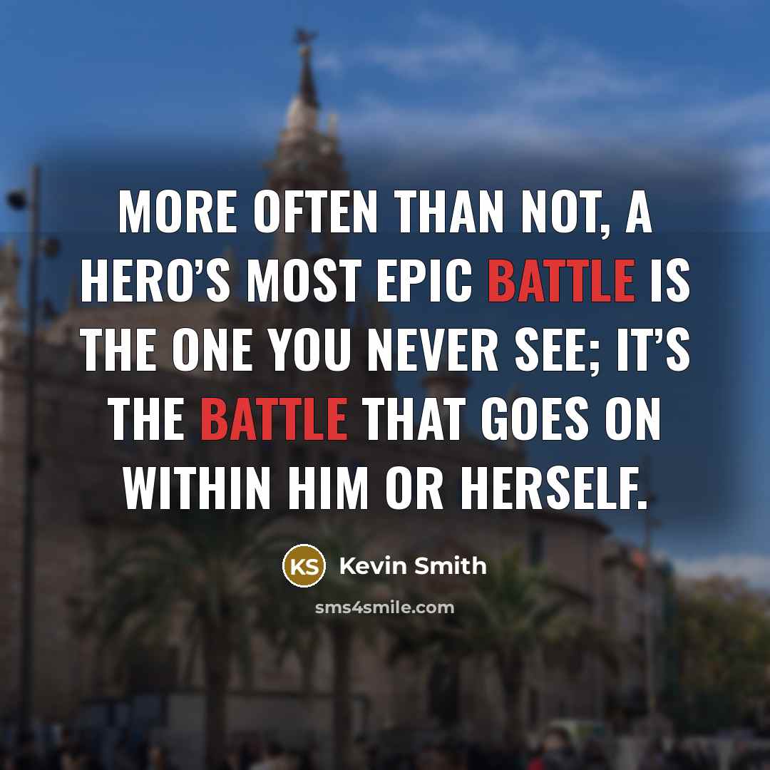 “More often than not, a hero’s most epic battle is…” quote by Kevin Smith