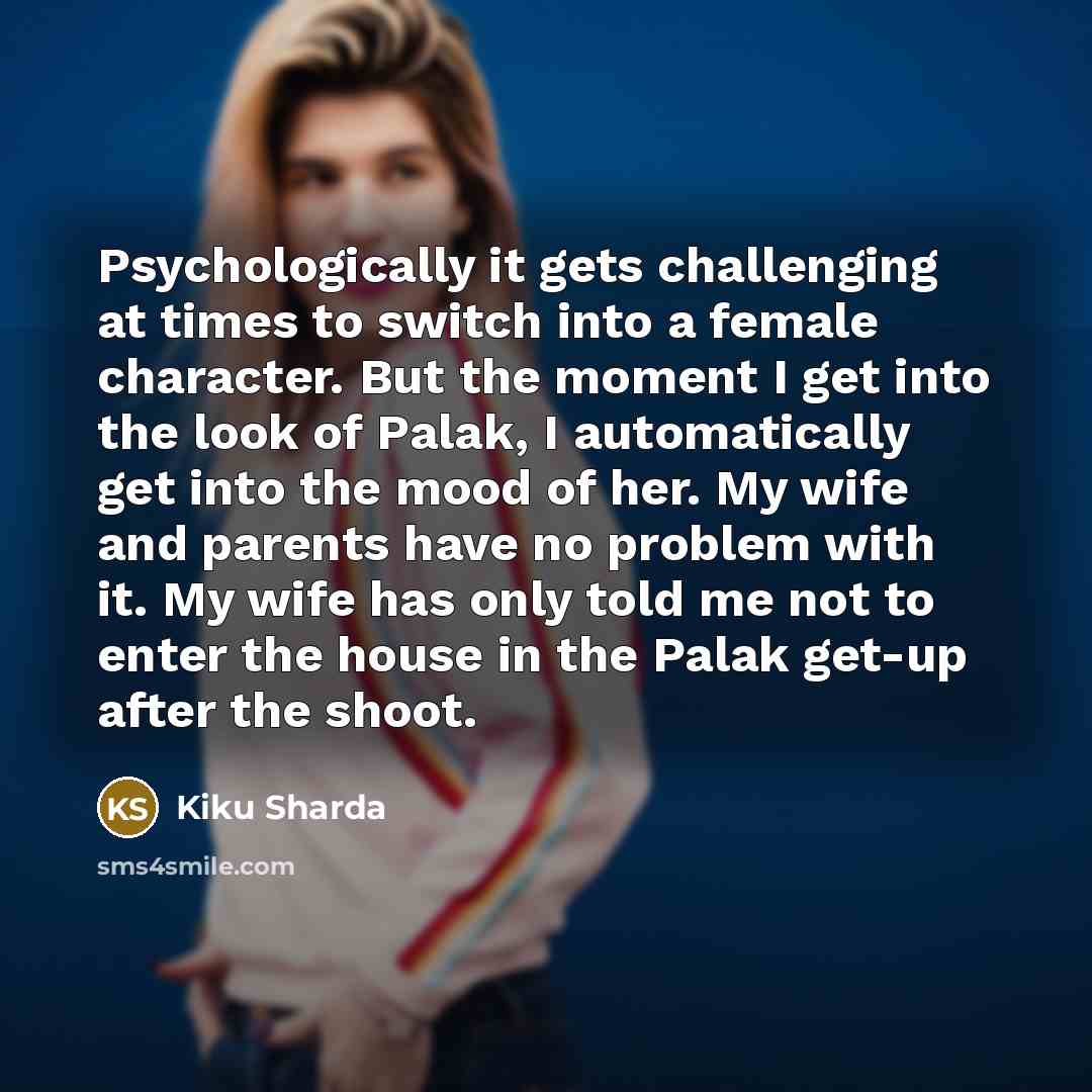 “Psychologically it gets challenging at times to switch into a…” quote by Kiku Sharda