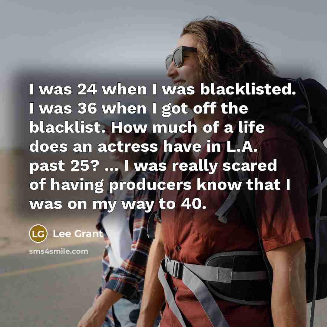 “I was 24 when I was blacklisted. I was 36…” quote by Lee Grant