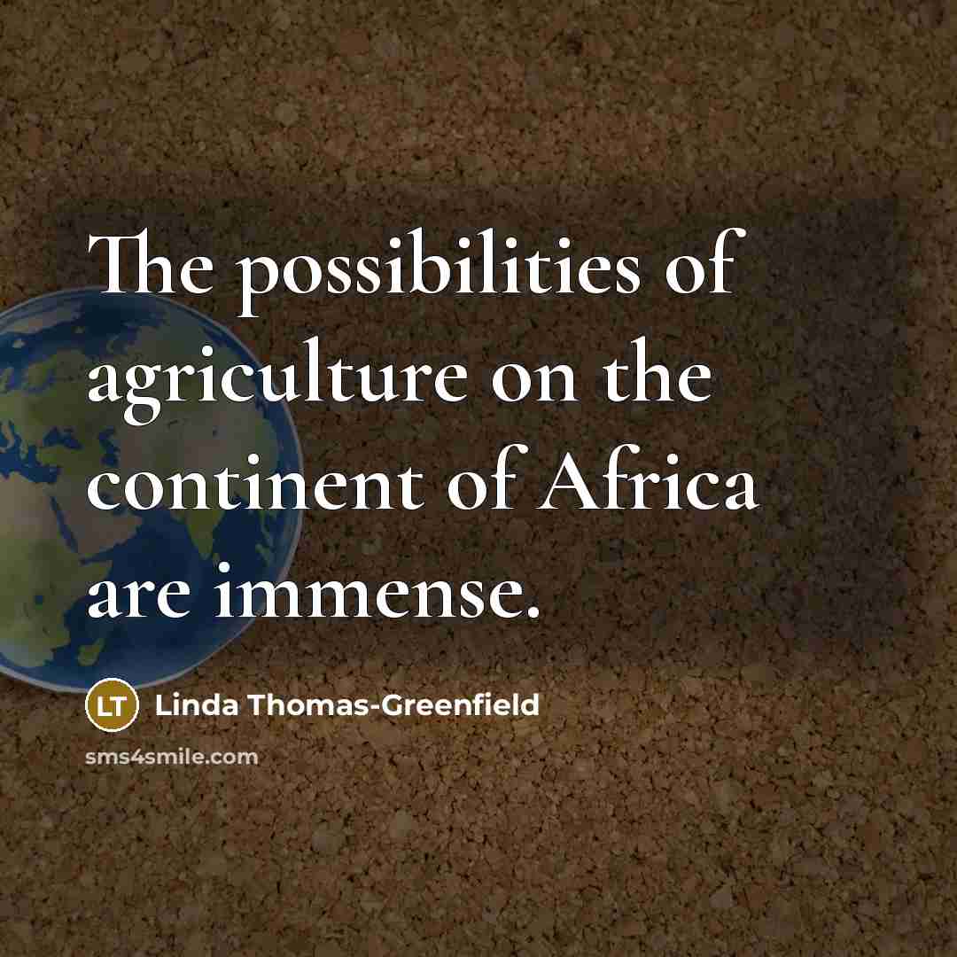 “The possibilities of agriculture on the continent of Africa are…” quote by Linda Thomas-Greenfield