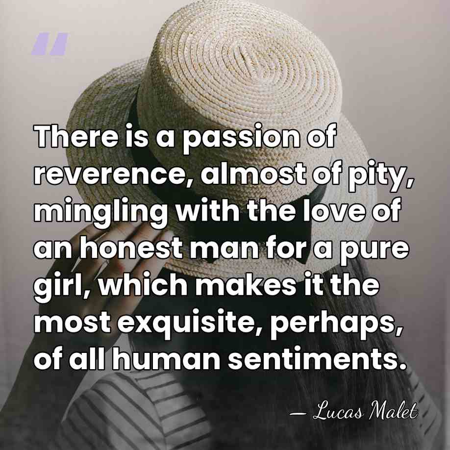 There is a passion of reverence, almost of pity, mingling with the&hellip; - Lucas Malet