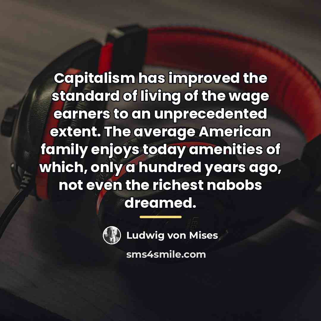 “Capitalism has improved the standard of living of the wage…” quote by Ludwig von Mises