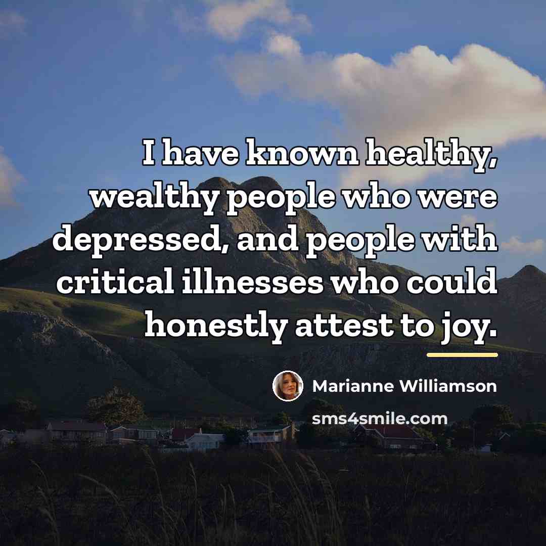 “I have known healthy, wealthy people who were depressed, and…” quote by Marianne Williamson