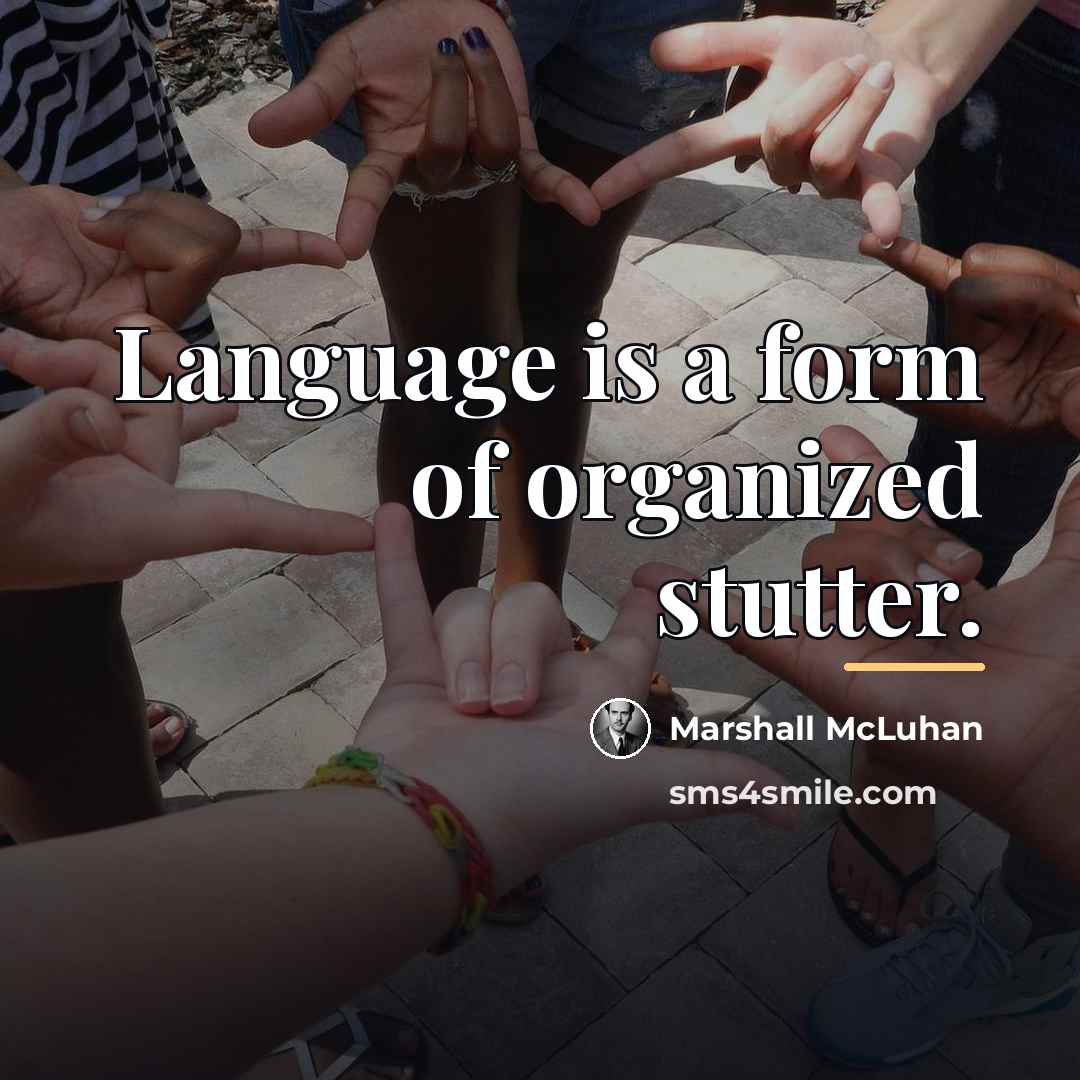 “Language is a form of organized stutter.…” quote by Marshall McLuhan
