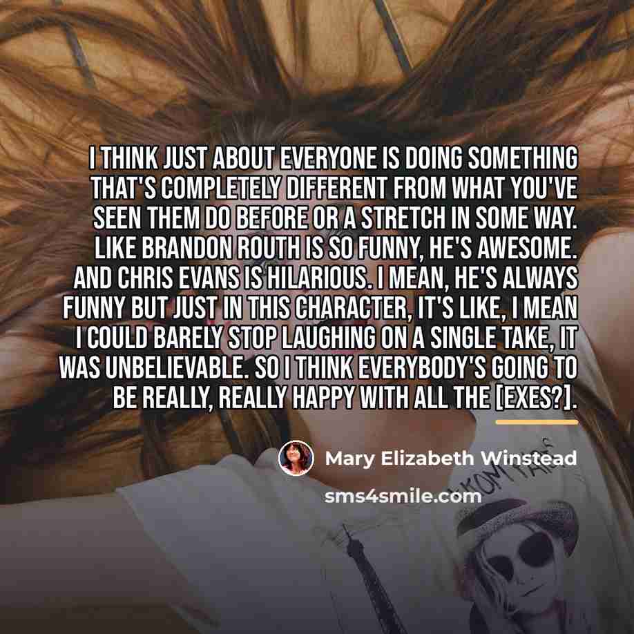 “I think just about everyone is doing something that's completely…” quote by Mary Elizabeth Winstead