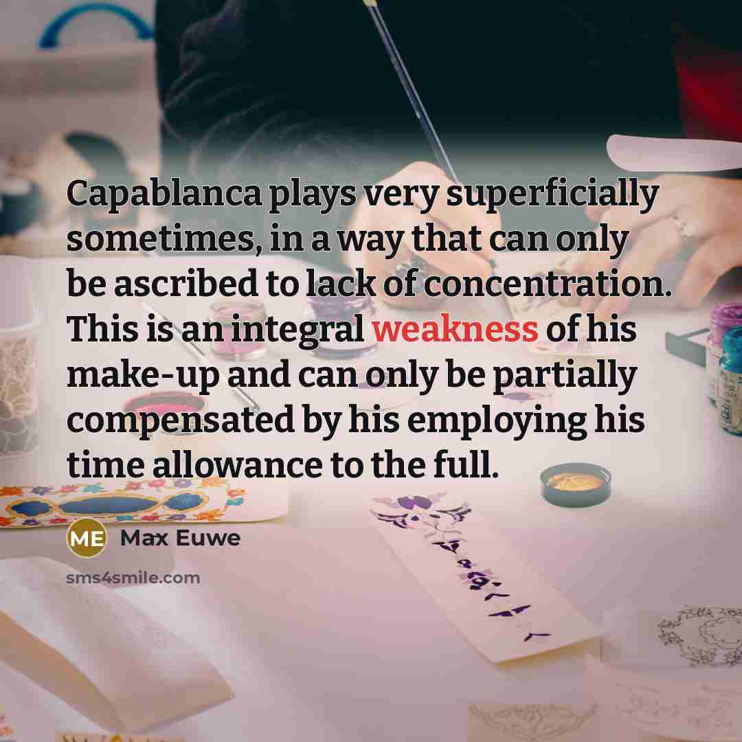 “Capablanca plays very superficially sometimes, in a way that can…” quote by Max Euwe