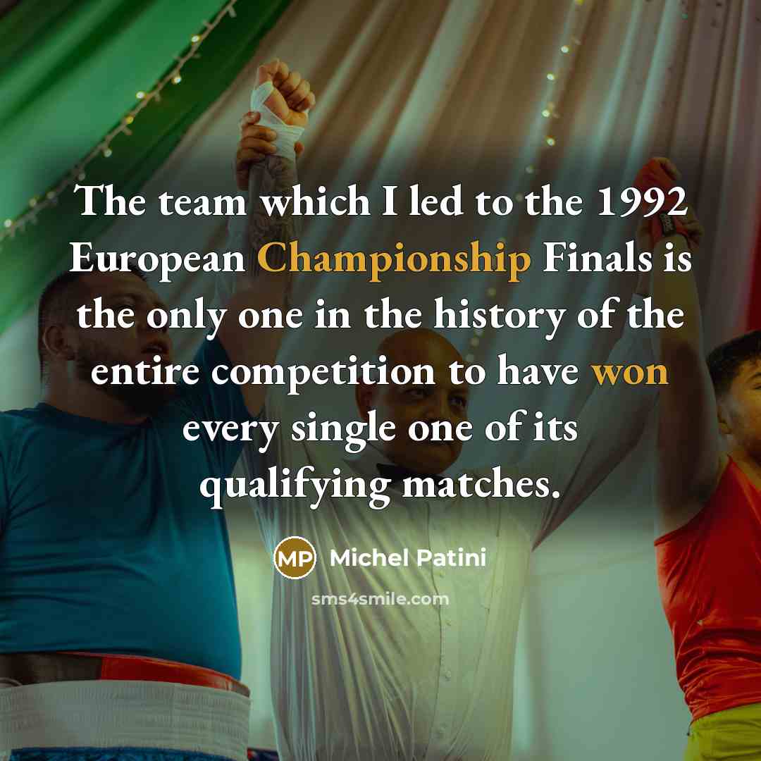 “The team which I led to the 1992 European Championship…” quote by Michel Patini