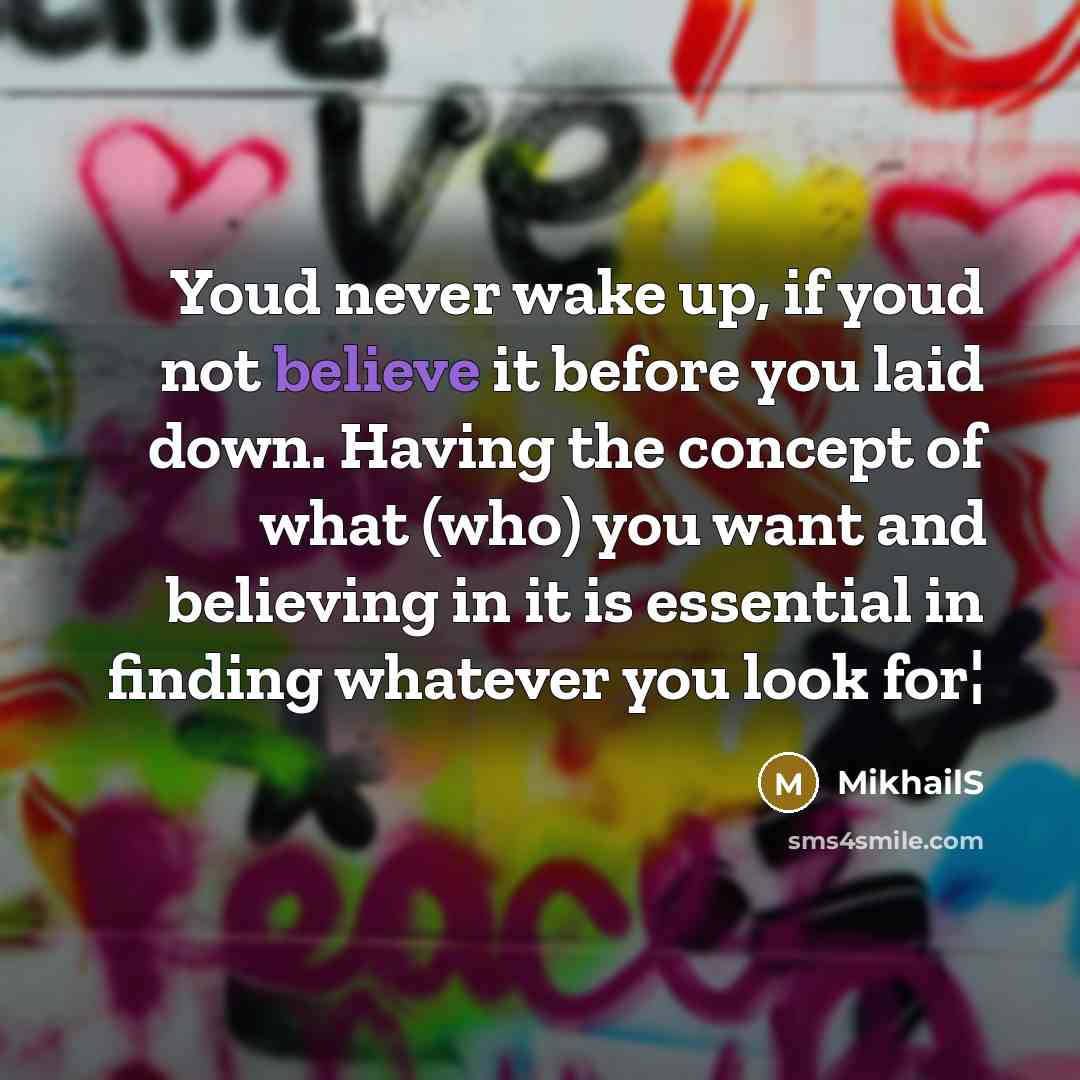 “Youd never wake up, if youd not believe it before…” quote by MikhailS