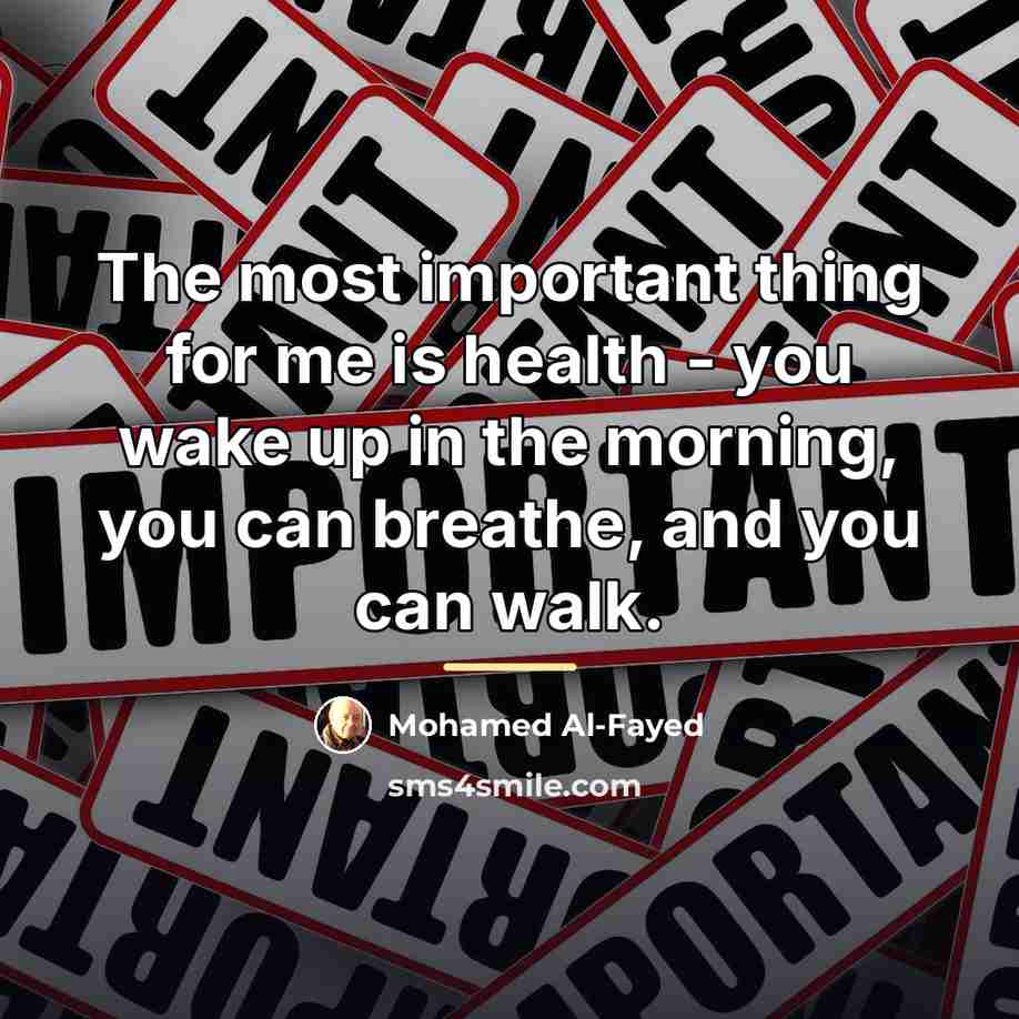 “The most important thing for me is health - you…” quote by Mohamed Al-Fayed