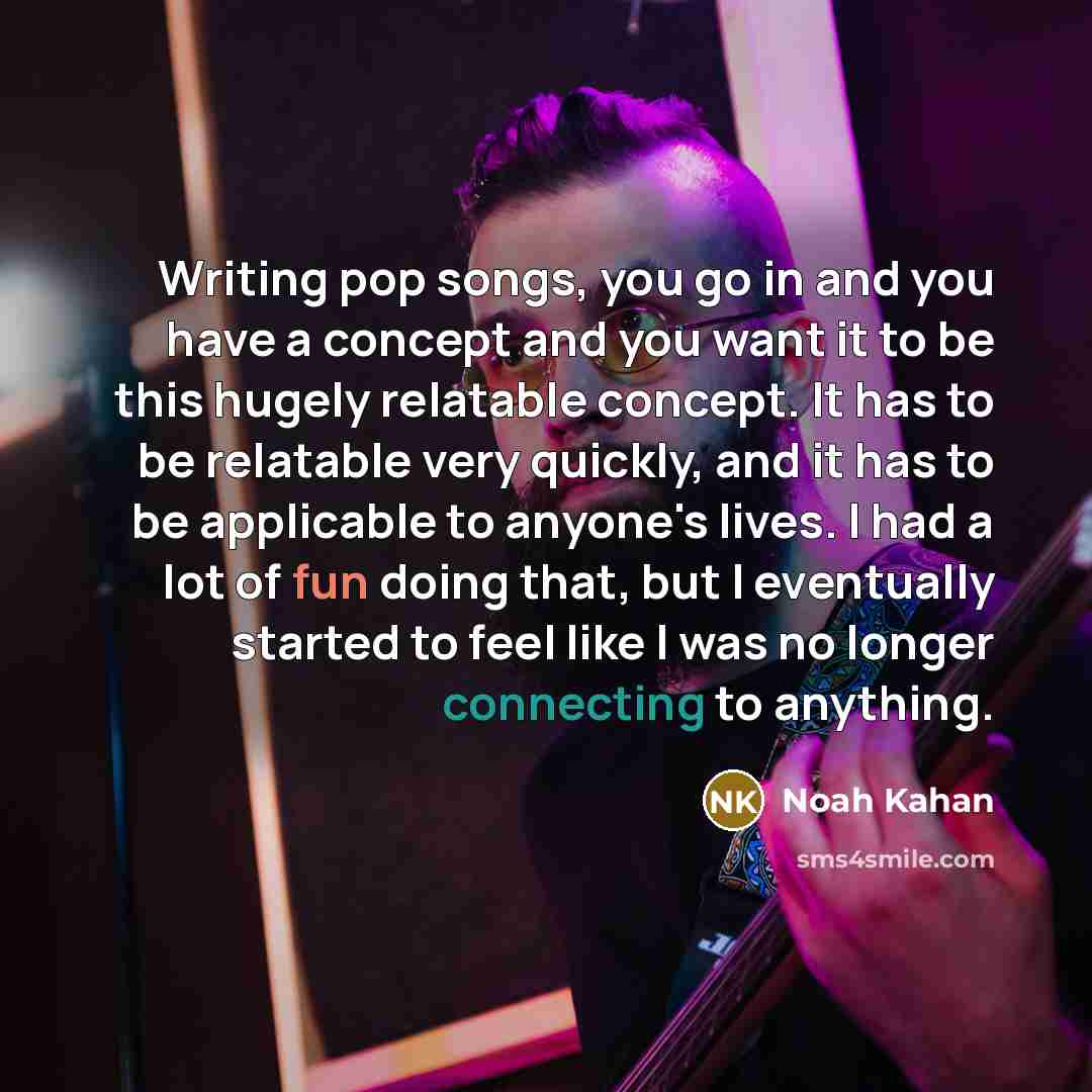 “Writing pop songs, you go in and you have a…” quote by Noah Kahan