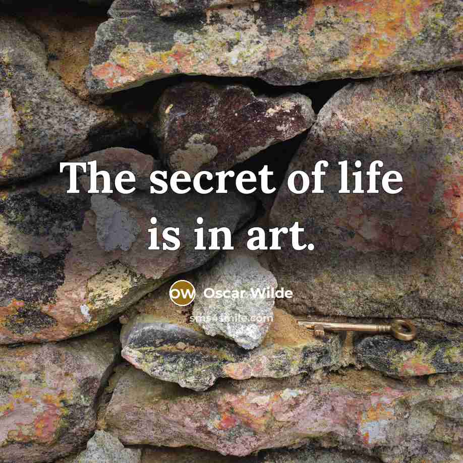“The secret of life is in art.…” quote by Oscar Wilde