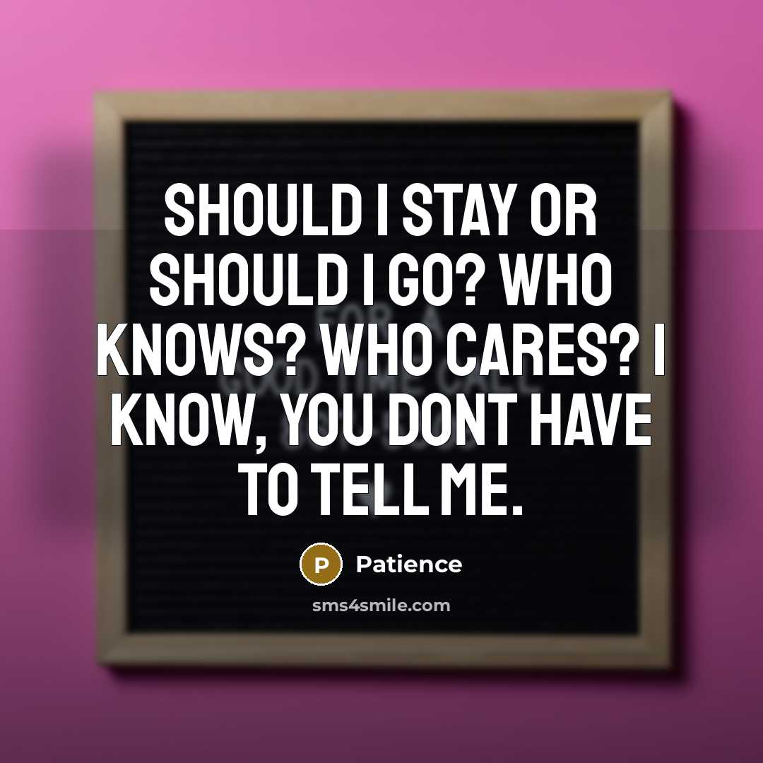 “Should I stay or should I go? who knows? who…” quote by Patience