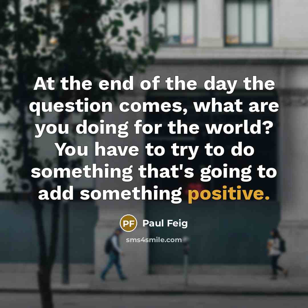 “At the end of the day the question comes, what…” quote by Paul Feig
