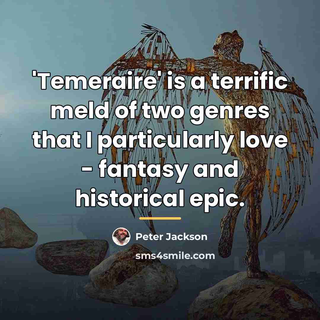 “'Temeraire' is a terrific meld of two genres that I…” quote by Peter Jackson